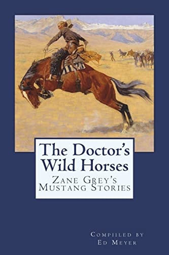 The Doctor's Wild Horses An Anthology of Zane Grey Mustang Stories