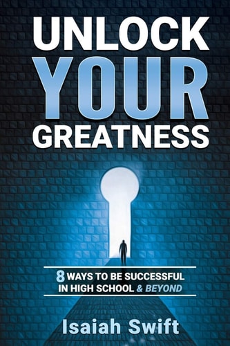 Unlock Your Greatness 8 Ways to be Successful in High School and Beyond