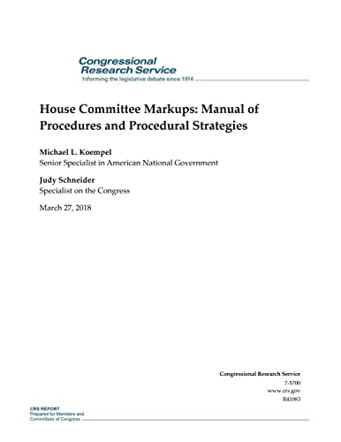 House Committee Markups: Manual of Procedures and Procedural Strategies R41083