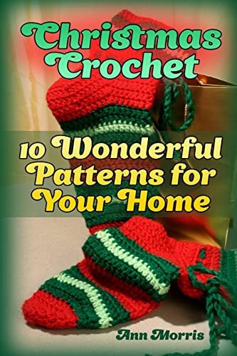 Christmas Crochet 10 Wonderful Patterns for Your Home: (Crochet Patterns, Crochet Stitches)