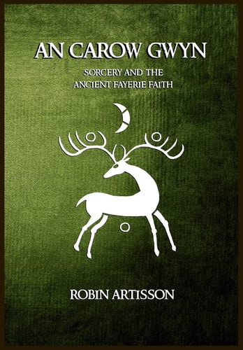 An Carow Gwyn Sorcery and the Ancient Fayerie Faith