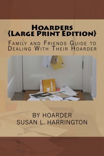 Hoarders Family and Friends Guide to Dealing With Their Hoarder Large Print