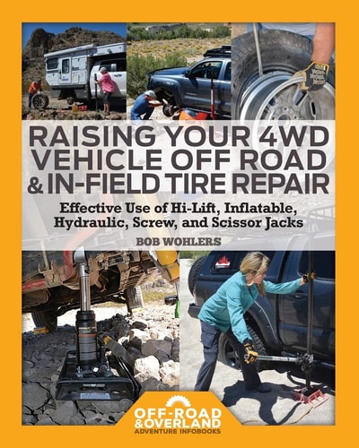 Raising Your 4WD Vehicle Off-Road and In-Field Tire Repair Effective Use of Hi-Lift, Inflatable, Hydraulic, Screw, and Scissor Jacks