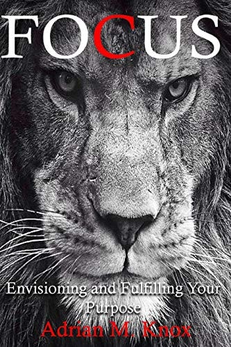 Focus Envisioning and Fulfilling Your Purpose