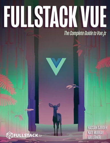Fullstack Vue The Complete Guide to Vue. Js