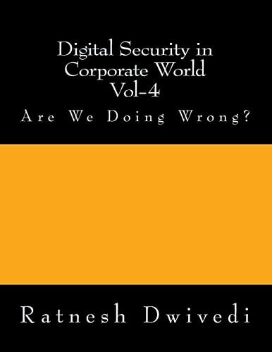 Digital Security in Corporate World Vol-4 Are We Doing Wrong?