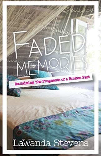 Faded Memories Reclaimaing The Fragments of a Broken Past