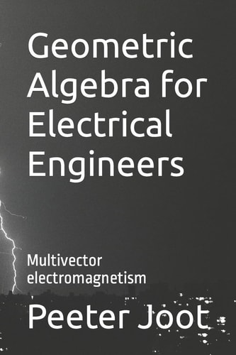 Geometric Algebra for Electrical Engineers Multivector Electromagnetism