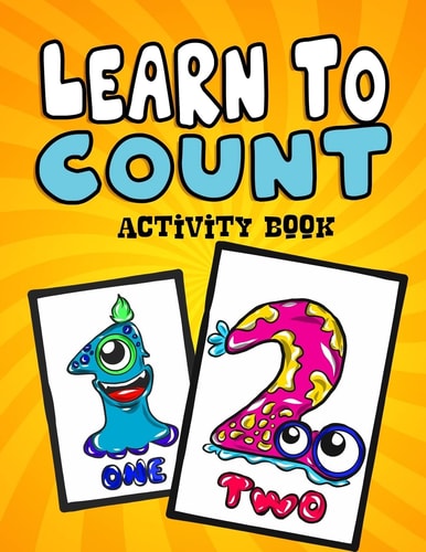 Learn to Count Activity Book A Quick, Easy and Educational Toddlers First Numbers Flash Card Coloring Book - Reproducible Worksheets for Teachers and Parents