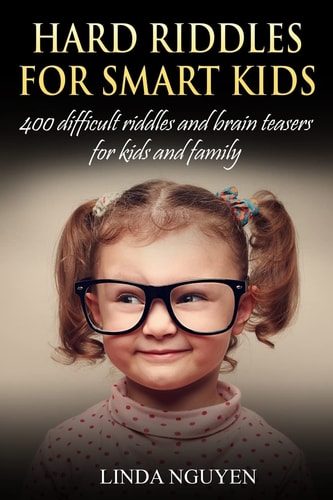 Hard Riddles for Smart Kids 400 Difficult Riddles and Brain Teasers for Kids and Family