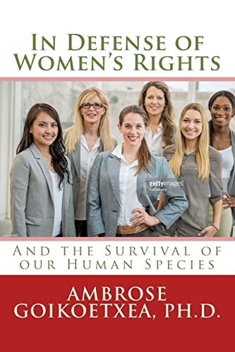 In Defense of Women's Rights And the Survival of Our Human Species