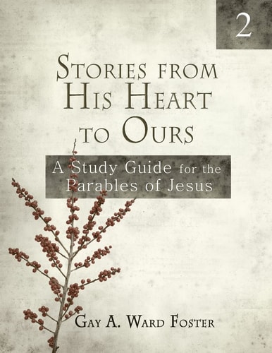 Stories from His Heart to Ours Volume 2 A Study Guide for the Parables of Jesus