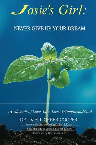 Josie's Girl: Never Give Up Your Dream A Memoir of Love, Life, Loss, Triumph, and Love