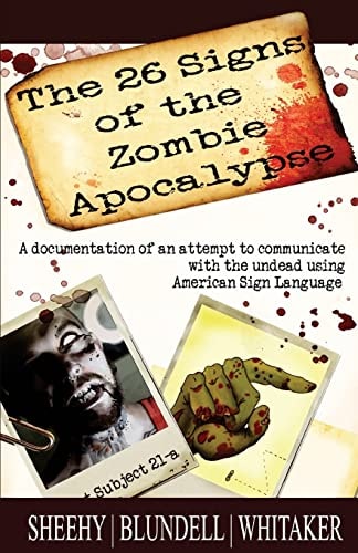The 26 Signs of the Zombie Apocalypse A Documentation of an Attempt to Communicate with the Undead Using American Sign Languge