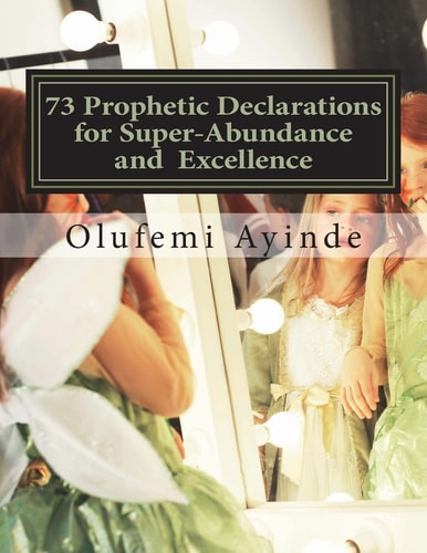 73 Prophetic Declarations for Supernatural Abundance Prayer Book
