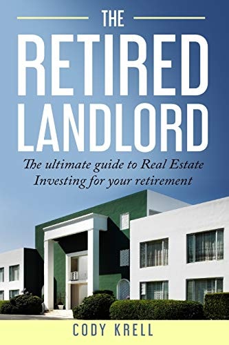 The Retired Landlord The Ultimate Guide to Real Estate Investing for Your Retirement