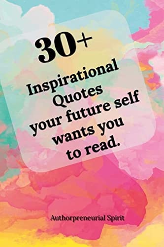 30 + Inspirational Quotes Your Future Self Wants You to Read.