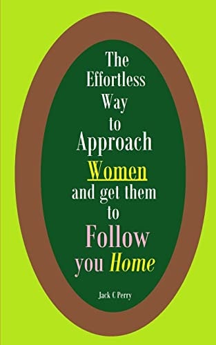 The Effortless Way to Approach Women and Get Them to Follow You Home