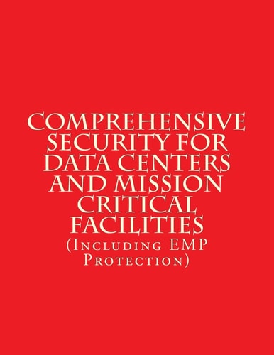 Comprehensive Security for Data Centers and Mission Critical Facilities (Including EMP Protection)