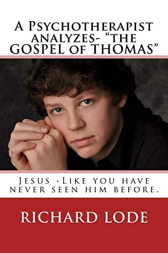 A Psychotherapist Analyzes- "The GOSPEL of THOMAS" Jesus - Like You Have Never Seen Him Before.