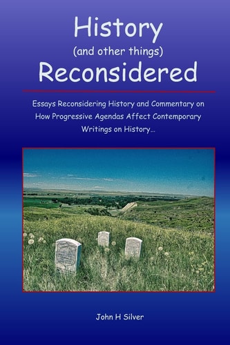 History (and Other Things) Reconsidered Essays Reconsidering History and How Progressive Agendas Affect Contemporary Writings on History
