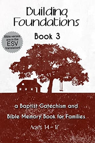 Building Foundations A Baptist Catechism and Bible Memory Book for Families