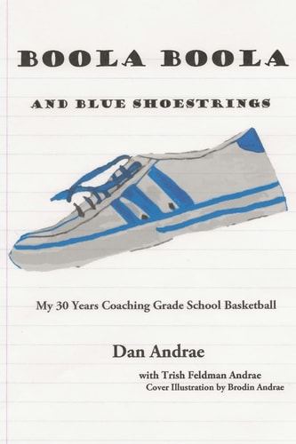 Boola Boola and Blue Shoestrings My 30 Years Coaching Grade School Basketball