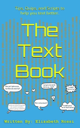 The Text Book Tips, Quips, and Scripts to Help You Text Better!