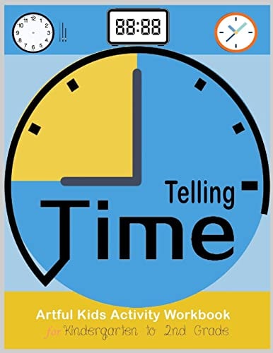 Telling Time Artful Kids Workbook for Kindergarten to 2nd Grade Artful Kids Telling Time Activity Workbook for Kindergarten to 2nd Grade, Parent, Teacher Teaching Tools, Play and Learn and Fun