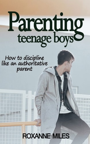 Parenting Teenage Boys How to Discipline Like an Authoritative Parent