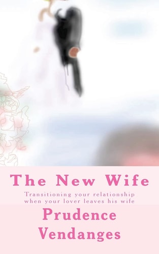 The New Wife Transitioning Your Relationship When Your Lover Leaves His Wife