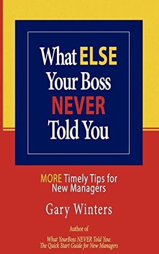 What ELSE Your Boss Never Told You More Timely Tips for New Managers
