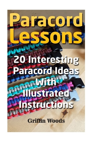 Paracord Lessons 20 Interesting Paracord Ideas with Illustrated Instructions