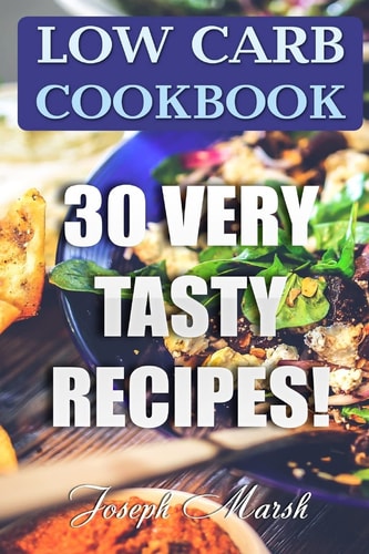 Low Carb Cookbook 30 Very Tasty Recipes!