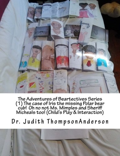 The Adventures of Beartectives Series (1) the Case of Iris the Missing Polar Bear Cub. Oh No Not Ms. Mimples and Sheriff Micheals Too!(Child's Play and Interaction)