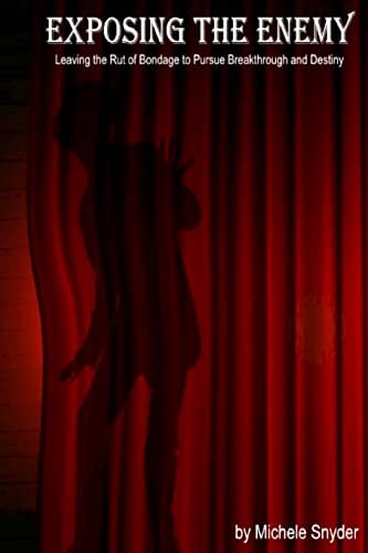 Exposing the Enemy Leaving the Rut of Bondage to Pursue Breakthrough and Destiny