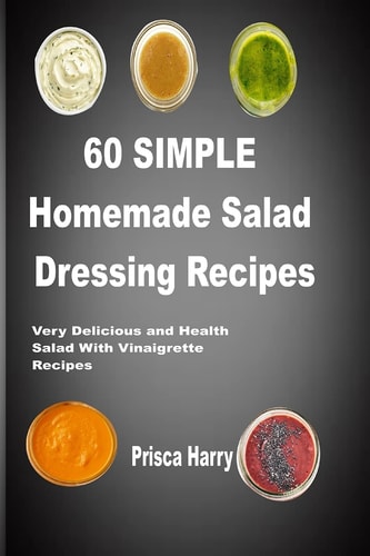 60 Simple Homemade Salad Dressing Recipes Very Delicious and Healthy Salad with Vinaigrette Recipes