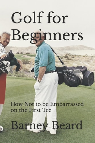 Golf for Beginners How Not to be Embarrassed on the First Tee