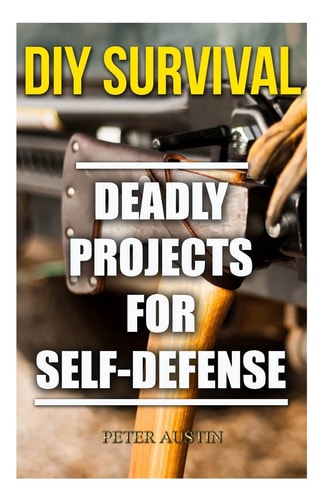 DIY Survival Deadly Projects for Self-Defense