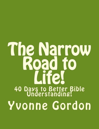 The Narrow Road to Life! 40 Days to Better Bible Understanding!
