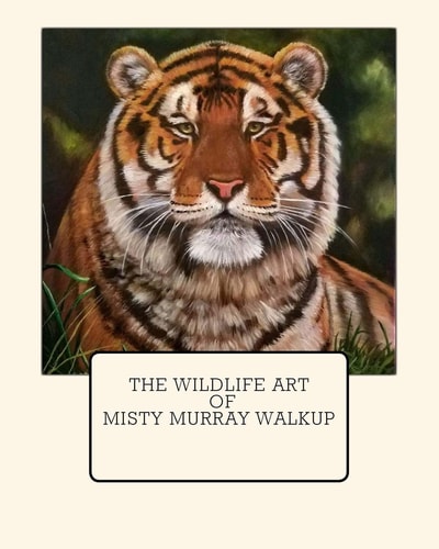 The Wildlife Art of Misty Murray-Walkup Twenty-two Wildlife Paintings that are Suitable for Framing