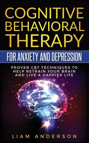 Cognitive Behavioral Therapy for Anxiety and Depression CBT Therapy for Beginners