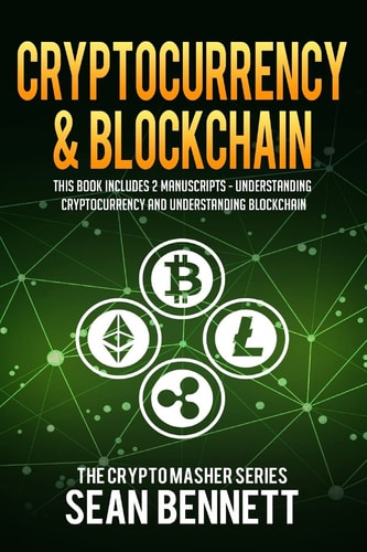 Cryptocurrency and Blockchain 2 Manuscripts - This Book Includes Understanding Cryptocurrency and Blockchain