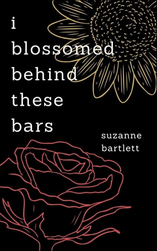 I Blossomed Behind These Bars