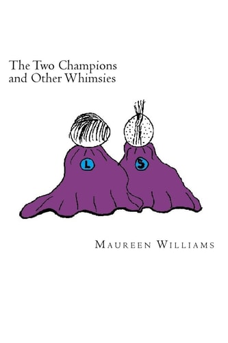 The Two Champions and Other Whimsies Poems by Maureen Williams