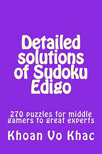 Detailed Solutions of Sudoku Edigo 270 Puzzles for Middle Gamers to Great Experts
