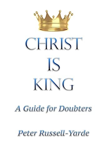 Christ IS King A Guide for Doubters
