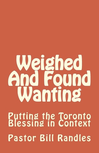 Weighed And Found Wanting Putting the Toronto Blessing in Context