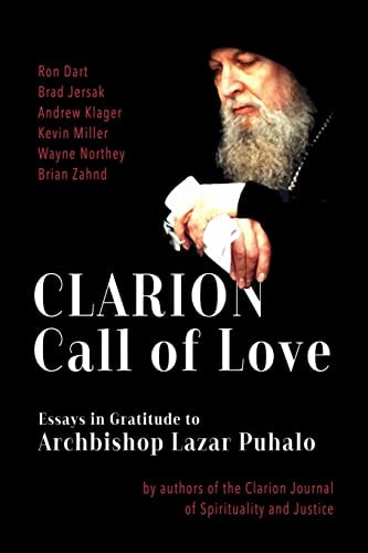 Clarion Call to Love Essays in Gratitude to Archbishop Lazar Puhalo