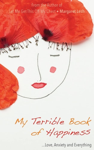 My Terrible Book of Happiness Love, Anxiety and Everything
